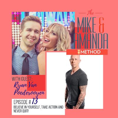 13: Ryan Van Poederooyen - Believe In Yourself, Take Action and Never Quit