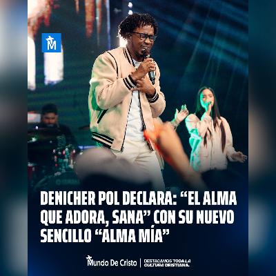 Denicher Pol declara: “El alma que adora, sana” con su nuevo sencillo “Alma Mía”
