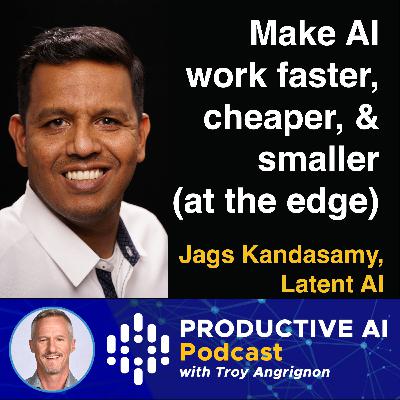 How to make AI faster, cheaper, and smaller at the edge for 5G and IOT - with Jags Kandasmy, Latent AI How to make AI faster, cheaper, and smaller at the edge for 5G and IOT - with Jags Kandasmy, Latent AI