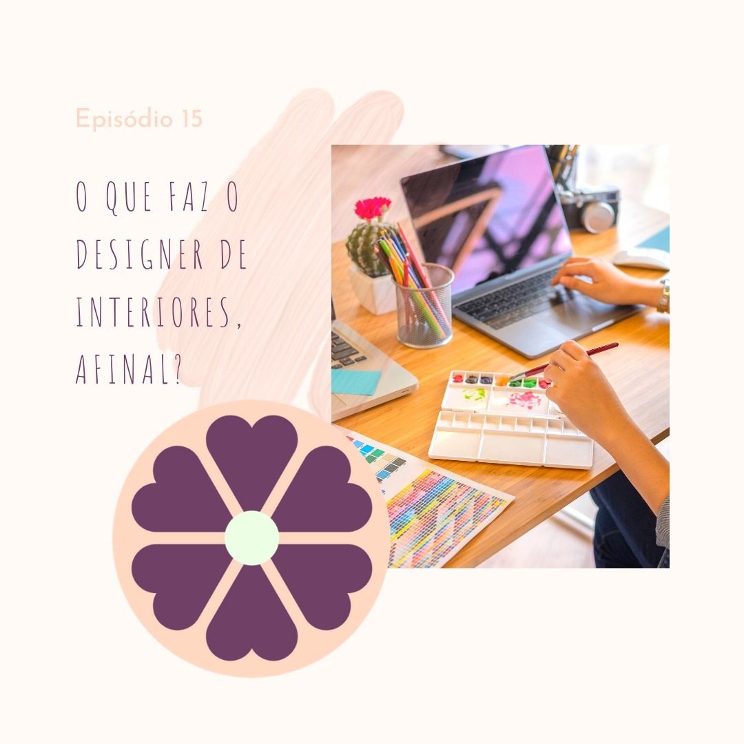 Ep. 15 - O que faz o Designer de Interiores afinal