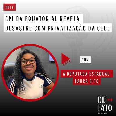 CPI da Equatorial revela desastre com privatização da CEEE com a deputada estadual Laura Sito | De Fato #113