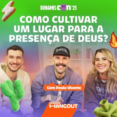 Como Cultivar um Lugar para a Presença de Deus? Com Paulo Vicente | EP. 122