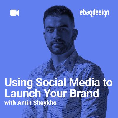 Using Social Media to Launch Your Brand with Amin Shaykho Using Social Media to Launch Your Brand with Amin Shaykho