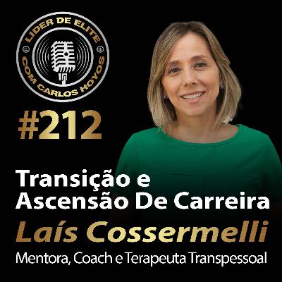 #212 - Transição e Ascensão de Carreira Com Laís Cossermelli
