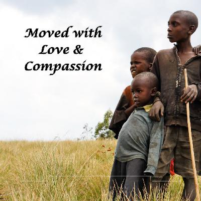MOVED WITH LOVE & COMPASSION