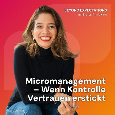 #80 – Micromanagement: Wenn Kontrolle Vertrauen erstickt