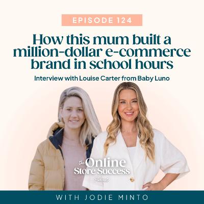 124. How this mum built a million-dollar e-commerce brand in school hours with Louise Carter from Baby Luno