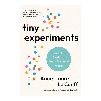 Tiny Experiments by Anne-Laure Le Cunff Tiny Experiments by Anne-Laure Le Cunff
