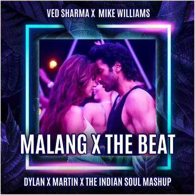 Ved Sharma X Mike Williams - Malang X The Beat (DYLAN X MARTIN X THE INDIAN SOUL MASHUP)