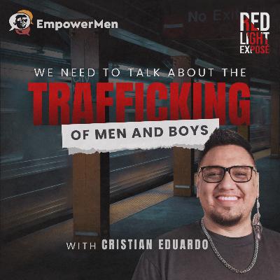 Giving Voice To Boys and Men Exploited in Prostitution with Cristian Eduardo