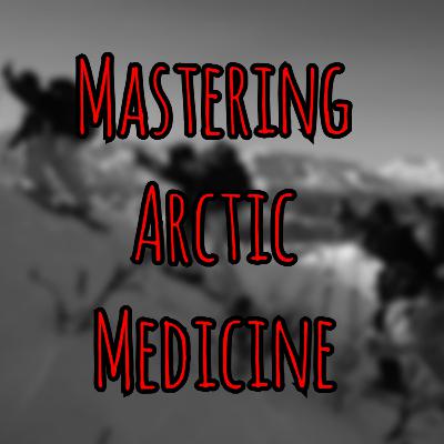 PFC Podcast 259: Mastering Arctic Medicine