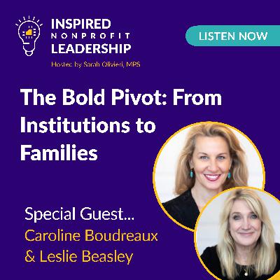 356: The Bold Pivot: From Institutions to Families with Caroline Boudreaux & Leslie Beasley