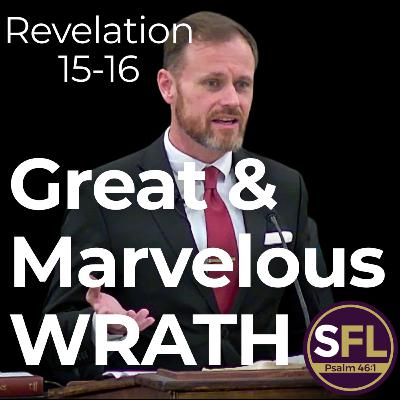 Great & Marvelous Wrath (Revelation 15-16)