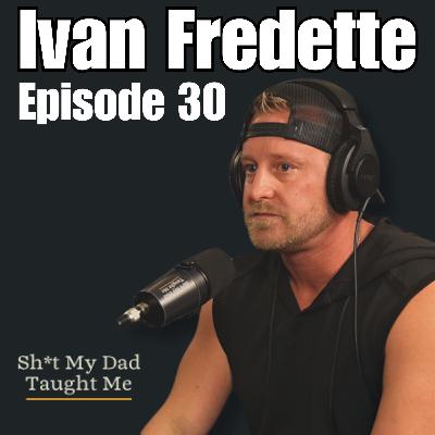 Ep 30 - Ivan Fredette Ep 30 - Ivan Fredette