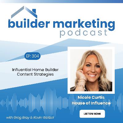 Episode #304: Influential Home Builder Content Strategies - Nicole Curtis Episode #304: Influential Home Builder Content Strategies - Nicole Curtis