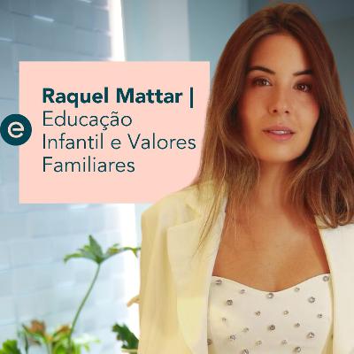 Educação Infantil e Valores Familiares Com Raquel Mattar | Escrita Por Luz Podcast - #06
