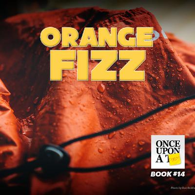 Once Upon A Tangent - Ep 14 - Orange Fizz