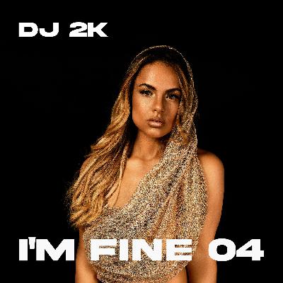 Dj 2k - I'm Fine 04 Dj 2k - I'm Fine 04