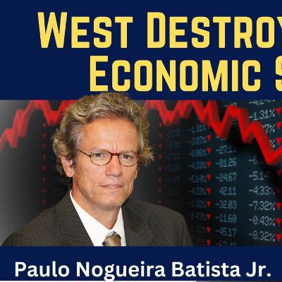 Paulo Nogueira Batista: West Destroys Global Economics System