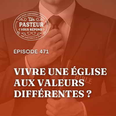 Comment vivre dans une Eglise aux valeurs différentes? (Épisode 471)