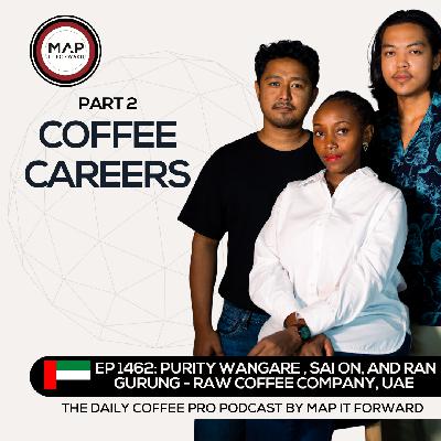 EP 1462 Purity Wangare, Sai On, & Ran Gurung - A Coffee Career in the Middle East - The Daily Coffee Pro Podcast by Map It Forward with Lee Safar