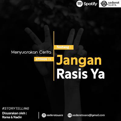#11 JANGAN RASIS YA