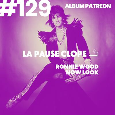 #LPC129 - Now Look - Ronnie Wood (album PATREON)