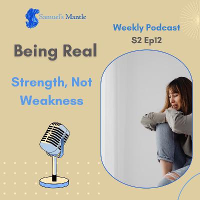 S2 12 – Being Real: Strength, Not Weakness S2 12 – Being Real: Strength, Not Weakness
