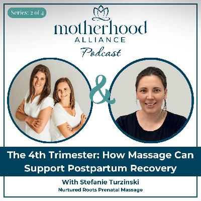 The 4th Trimester: How Massage Can Support Postpartum Recovery w/ Stefanie Turzinski | Nurtured Roots Prenatal Massage