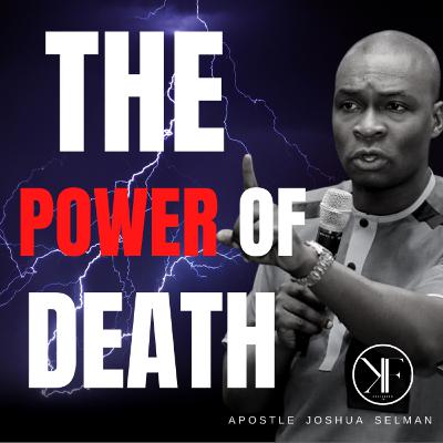 THE POWER OF DEATH: ROAD TO SELF DISCOVERY || APOSTLE JOSHUA SELMAN NIMMAK