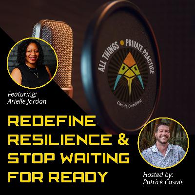 Episode 210: Redefine Resilience and Stop Waiting For Ready [featuring Arielle Jordan]