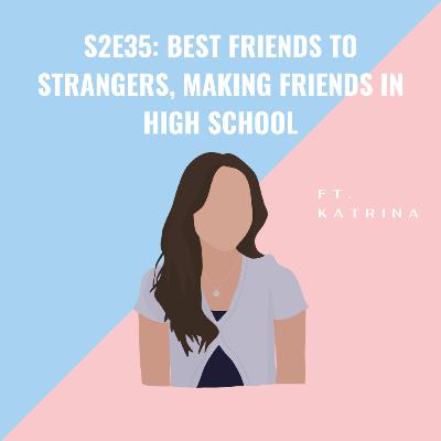 Best Friends to Strangers, Making Friends in High School Best Friends to Strangers, Making Friends in High School