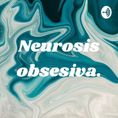 La neurosis obsesiva.