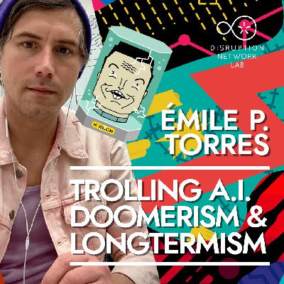 Émile P. Torres: Trolling AI Doomerism & Longtermism