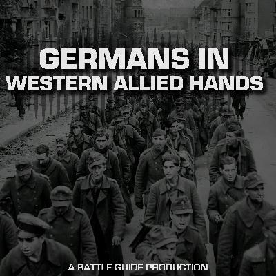 Episode 36: Prisoners of War: Germans in western Allied hands