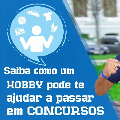 🔵 34 - Ter Um Hobby Pode Te Ajudar A Passar Em Concursos