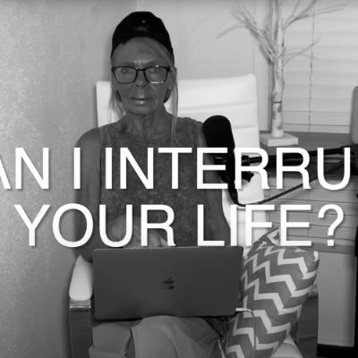 CAN I INTERRUPT YOUR LIFE? CAN I INTERRUPT YOUR LIFE?