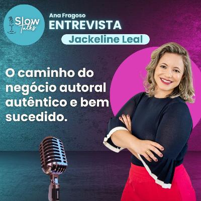 EP.23 | ST Entrevista: Jackeline Leal → O Caminho de um Negócio Autoral Autêntico e Bem Sucedido