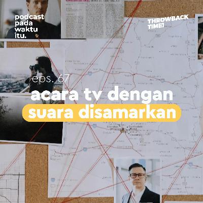 #67 - Acara TV dengan Suara Disamarkan (Throwback Time!) #67 - Acara TV dengan Suara Disamarkan (Throwback Time!)
