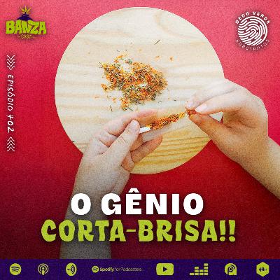 BANZAcast 402 - O GÊNIO CORTA-BRISA!!
