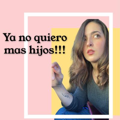 Ya no quiero mas hijos!!!!