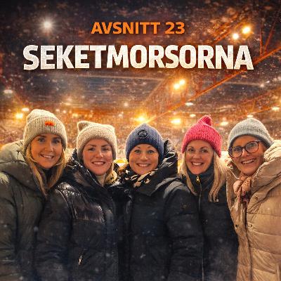 Avsnitt 23 - Seketmorsorna