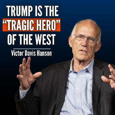 #93 Victor Davis Hanson: Trump Is West’s “Tragic Hero”. He's Bad News for Russia and a Hope for Europe.