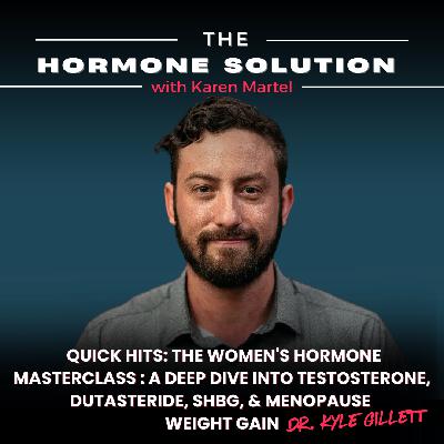 Quick Hits: The Women's Hormone Masterclass: A Deep Dive Into Testosterone, Dutasteride, SHBG, & Menopause Weight Gain with Dr. Kyle Gillett