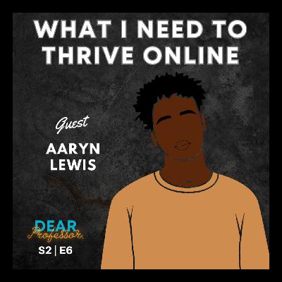 The Truth About What I Need to Thrive Online | Dear Professor with Aaryn Lewis