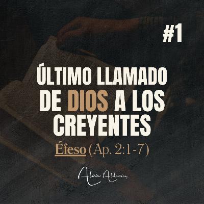 EFESO | Último llamado de Dios a los Creyentes (Ap. 2:1-7) | Alan Alducin