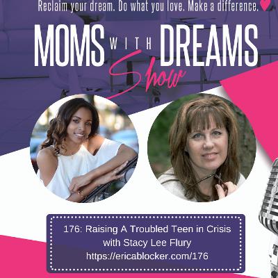 176: Raising A Troubled Teen in Crisis w/Stacy Lee Flury 176: Raising A Troubled Teen in Crisis w/Stacy Lee Flury