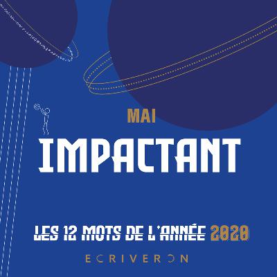 Le mot de mai 2020 : "Impactant" Le mot de mai 2020 : "Impactant"
