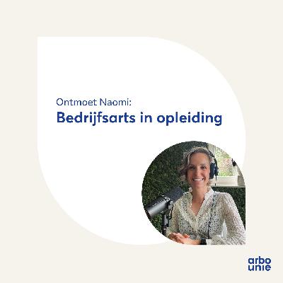 Ontmoet Naomi: bedrijfsarts in opleiding bij Arbo Unie