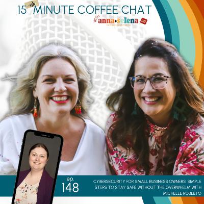 147: Cybersecurity for Small Business Owners: Simple Steps to Stay Safe Without the Overwhelm with Michelle Robleto